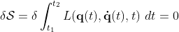  \delta \mathcal{S} = \delta \int_{t_1}^{t_2} L(\mathbf{q}(t),\mathbf{\dot{q}}(t), t)\ dt = 0 