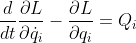  \frac{d}{dt}\frac{\partial L}{\partial \dot q_i} - \frac{\partial L }{\partial q_i} = Q_i 