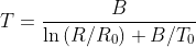 T=\frac{B}{\ln{(R/R_0)}+B/T_0}