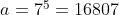 a = 7^5 = 16807