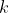 k