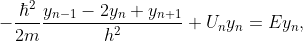  - \frac{\hbar^2}{2m}\frac{y_{n-1}-2y_n+y_{n+1}}{h^2}+U_ny_n=Ey_n, 