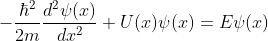 -\frac{\hbar^2}{2m}\frac{d^2\psi(x)}{dx^2}+U(x)\psi(x)=E\psi(x)
